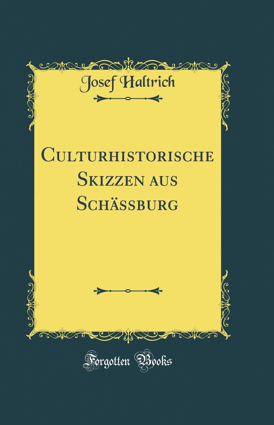 Culturhistorische Skizzen aus Schässburg (Classic Reprint) Film, Art & Culture