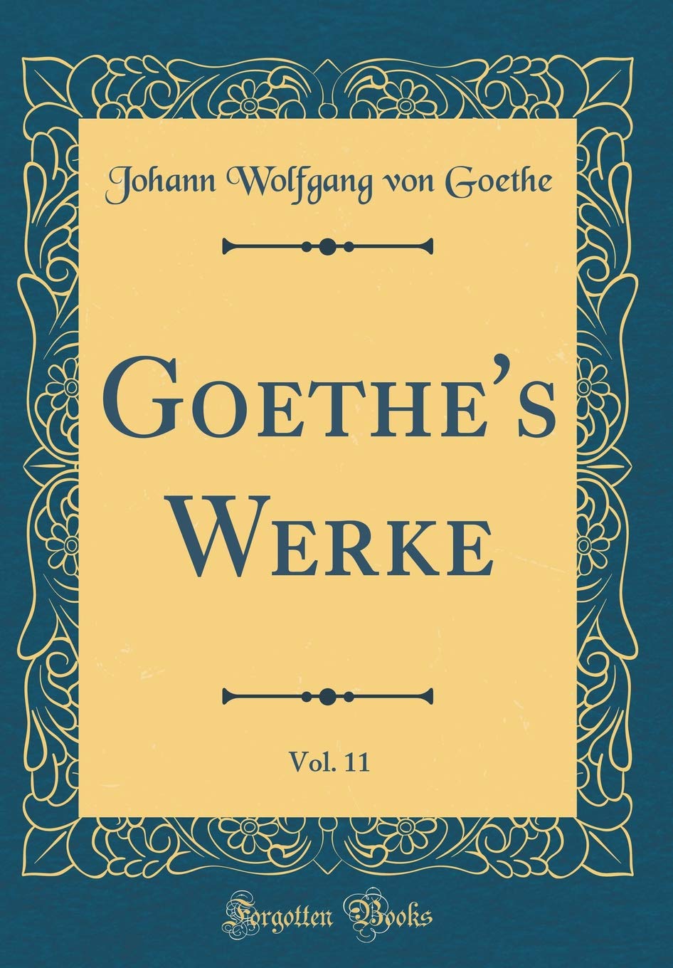 Goethe's Werke, Vol. 11 (Classic Reprint) Film, Art & Culture