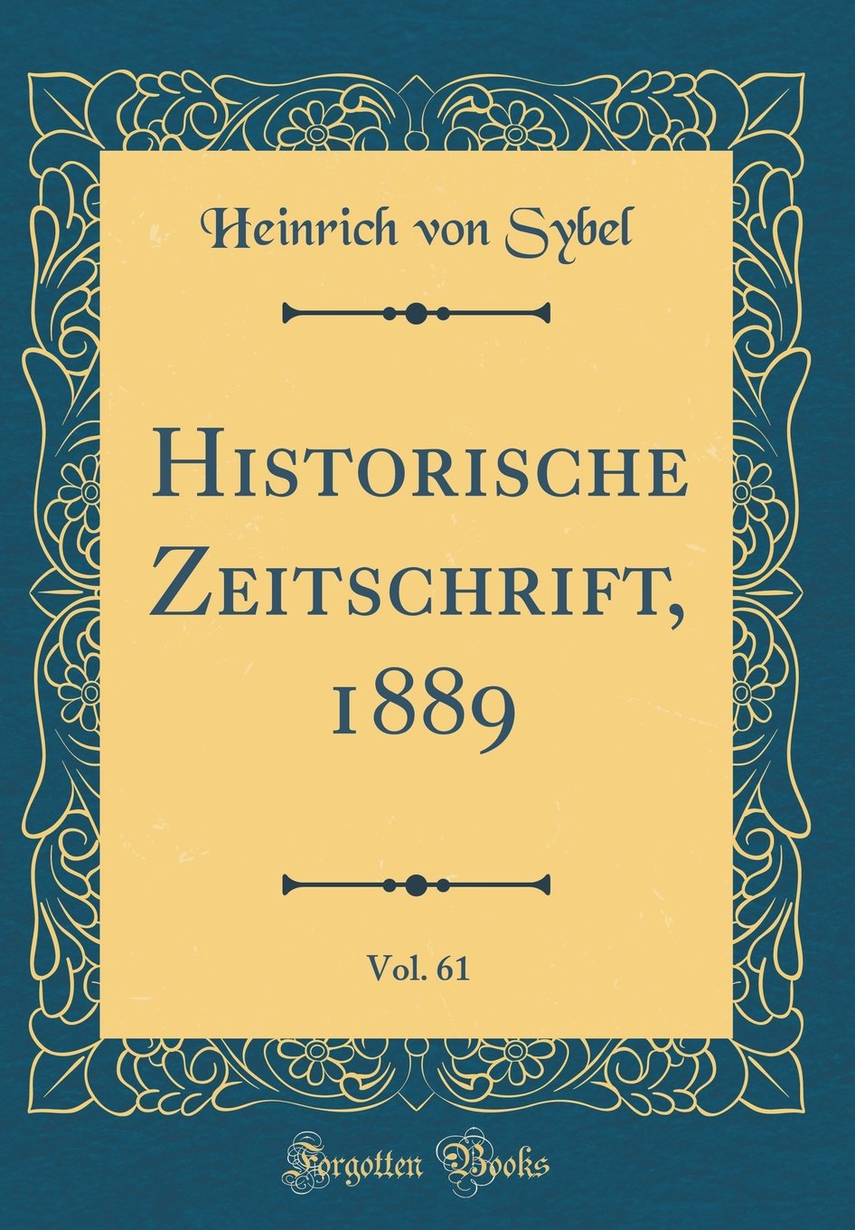 Historische Zeitschrift, 1889, Vol. 61 (Classic Reprint) Foreign Languages ​​& Dictionaries