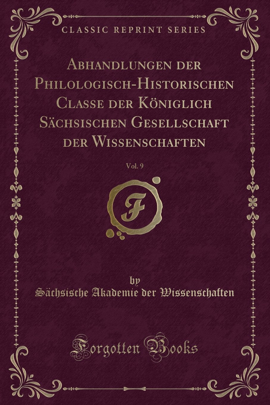 Abhandlungen der Philologisch-Historischen Classe der Königlich Sächsischen Gesellschaft der Wissenschaften, Vol. 9 (Classic Reprint) Contemporary literature