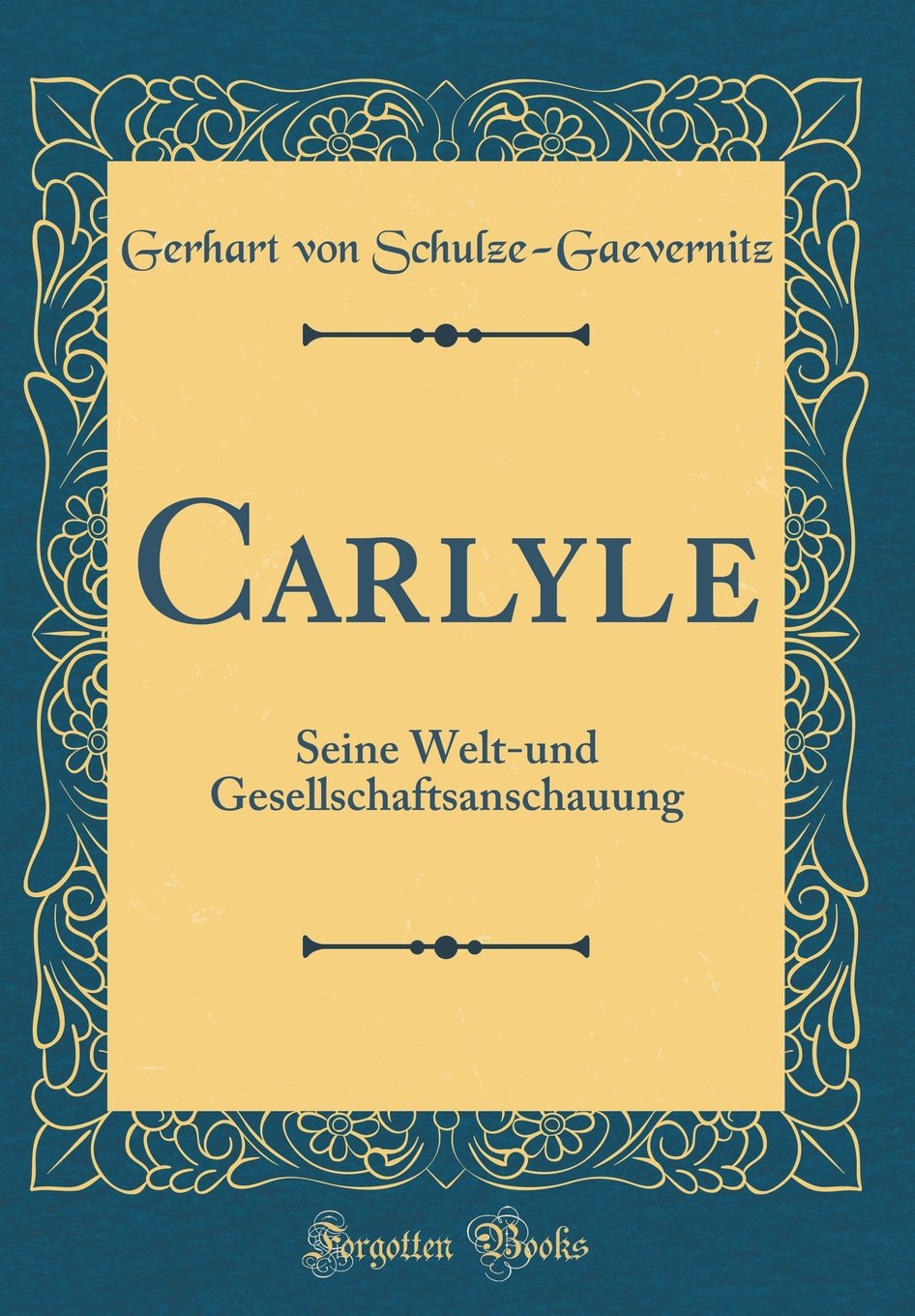Carlyle: Seine Welt-und Gesellschaftsanschauung (Classic Reprint) Film, Art & Culture