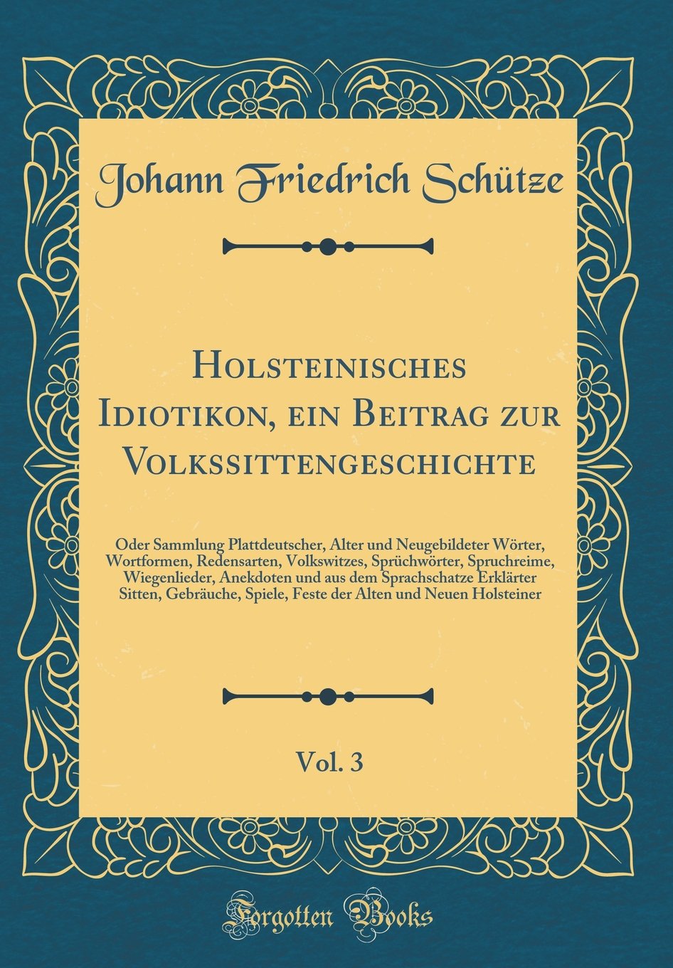 Holsteinisches Idiotikon, ein Beitrag zur Volkssittengeschichte, Vol. 3: Oder Sammlung Plattdeutscher, Alter und Neugebildeter Wörter, Wortformen, ... Anekdoten und aus dem Sprachschatze Er Leisure, Home & Garden