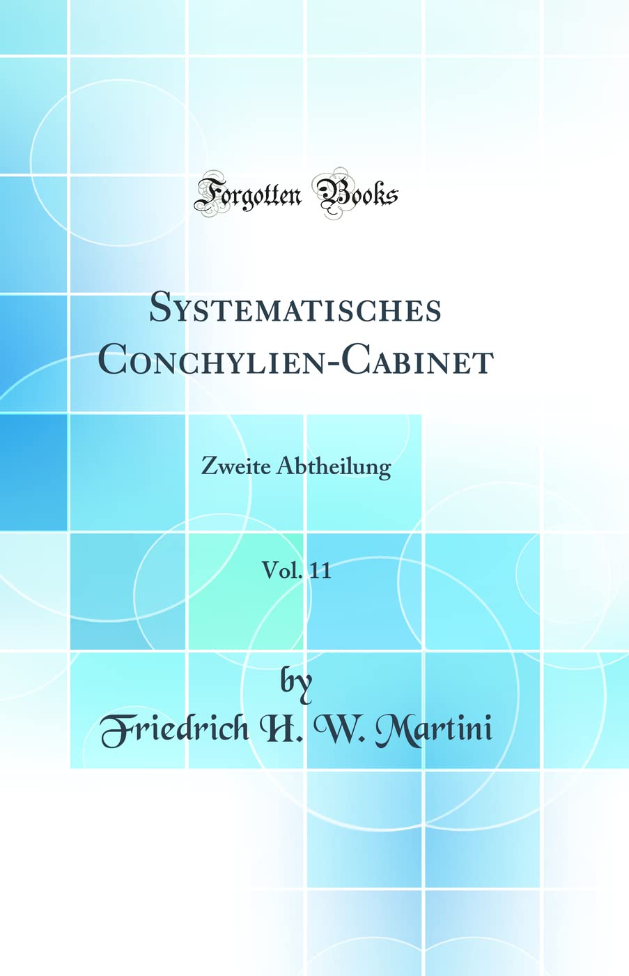 Systematisches Conchylien-Cabinet, Vol. 11: Zweite Abtheilung (Classic Reprint) Business & Technology
