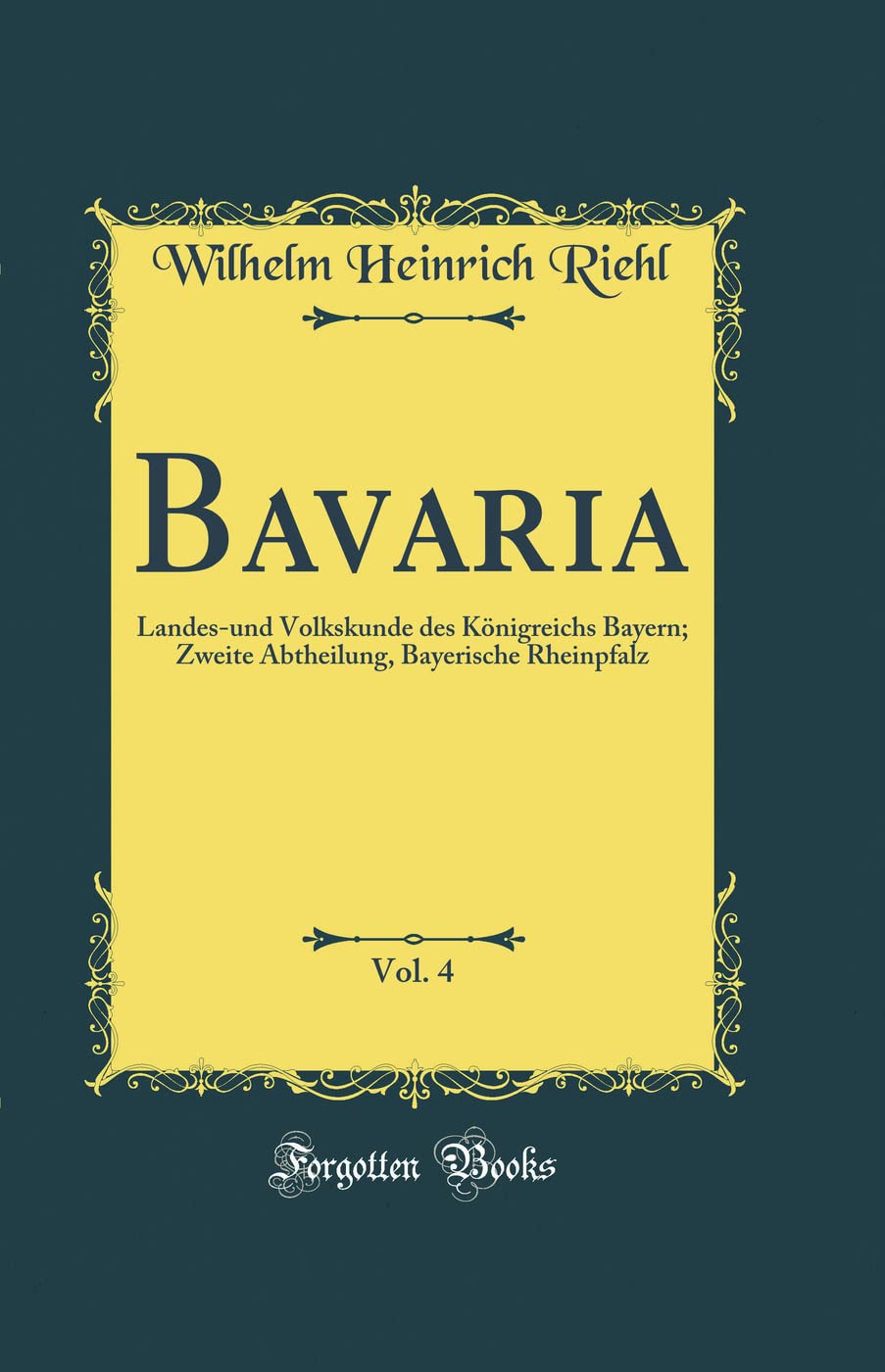 Bavaria, Vol. 4: Landes-und Volkskunde des Königreichs Bayern; Zweite Abtheilung, Bayerische Rheinpfalz (Classic Reprint) Leisure, Home & Garden