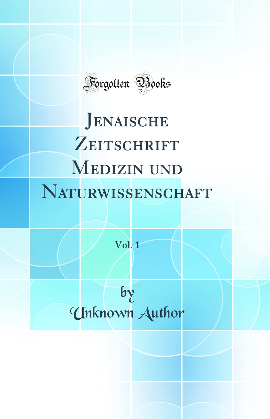 Jenaische Zeitschrift Medizin und Naturwissenschaft, Vol. 1 (Classic Reprint) Medicine