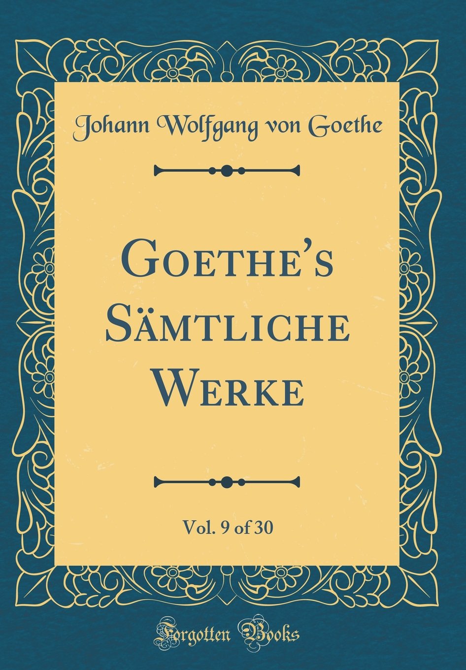 Goethe's Sämtliche Werke, Vol. 9 of 30 (Classic Reprint) Drama