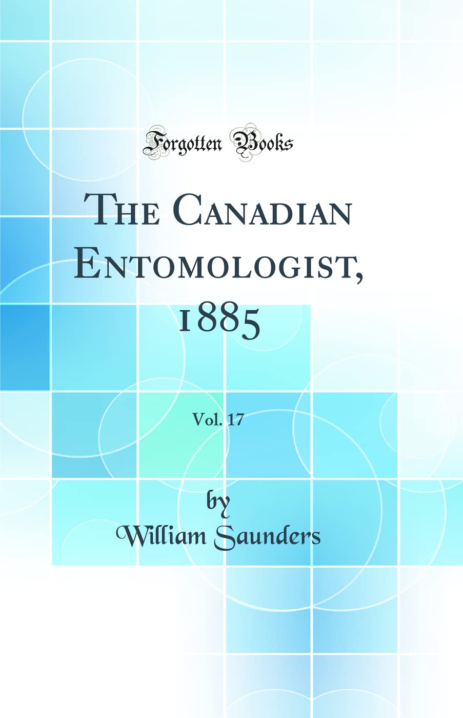 The Canadian Entomologist, 1885, Vol. 17 (Classic Reprint) Business & Technology