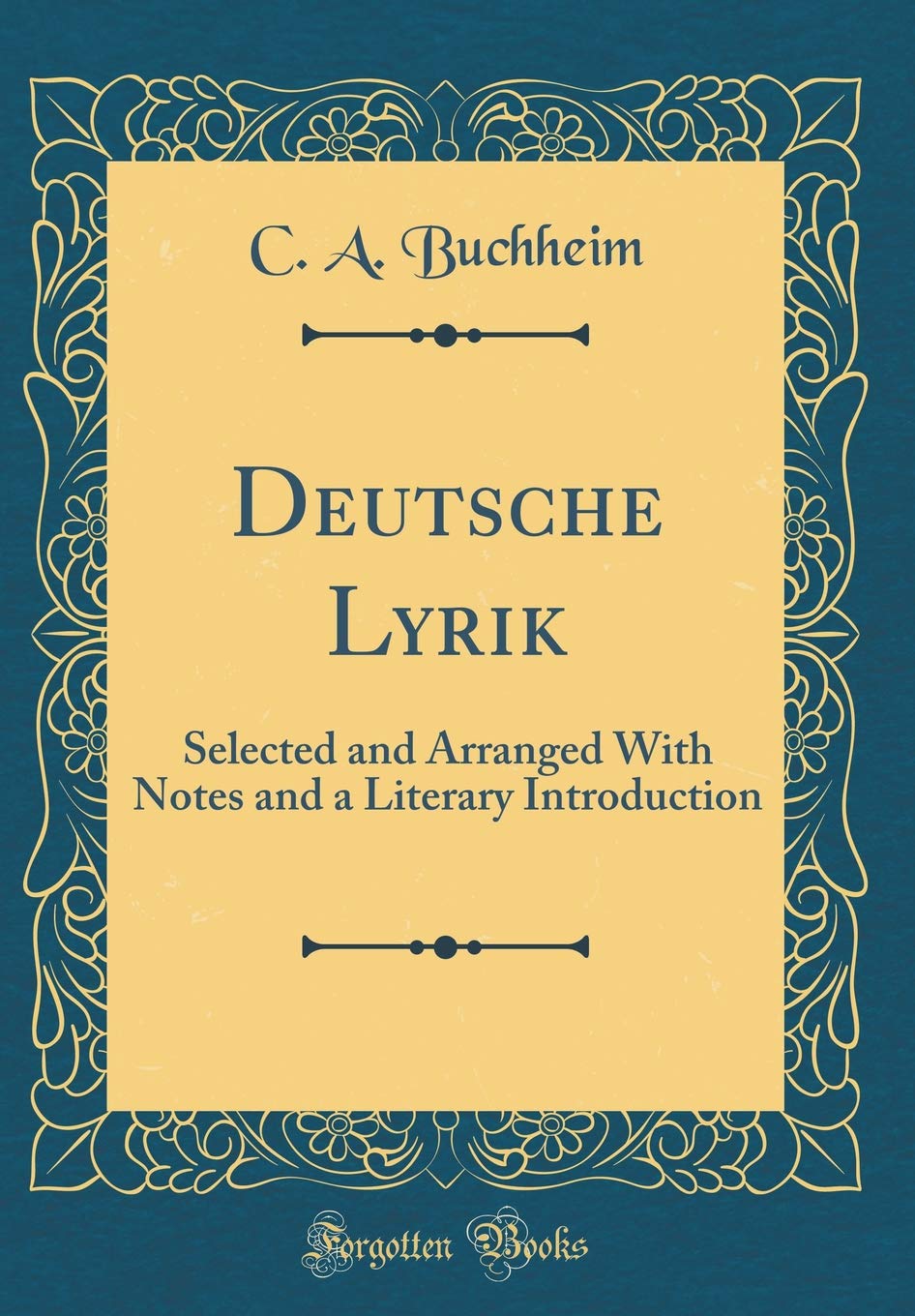 Deutsche Lyrik: Selected and Arranged With Notes and a Literary Introduction (Classic Reprint) Film, Art & Culture