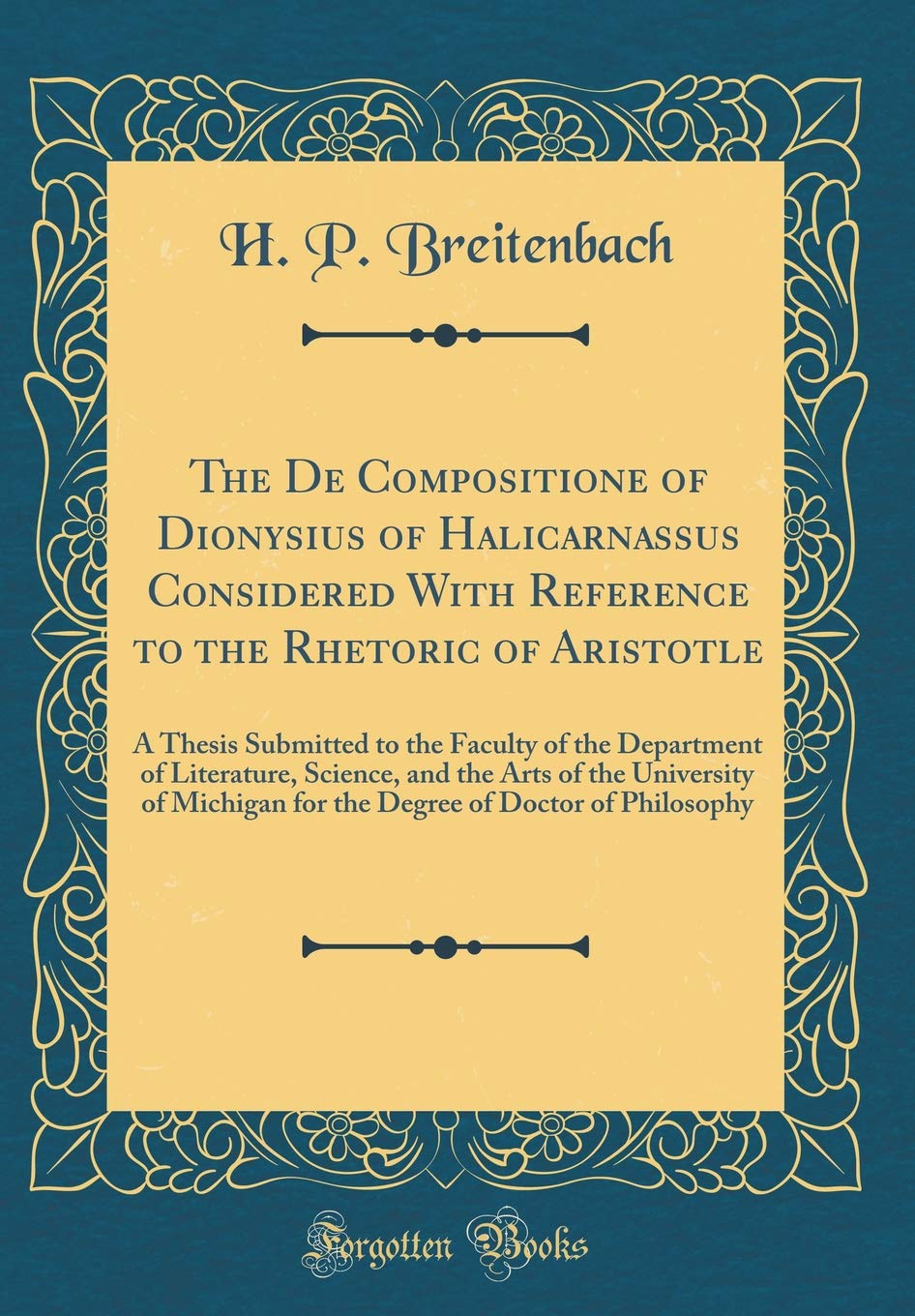 The de Compositione of Dionysius of Halicarnassus Considered with Reference to the Rhetoric of Aristotle: A Thesis Submitted to the Faculty of the Dep Philosophy