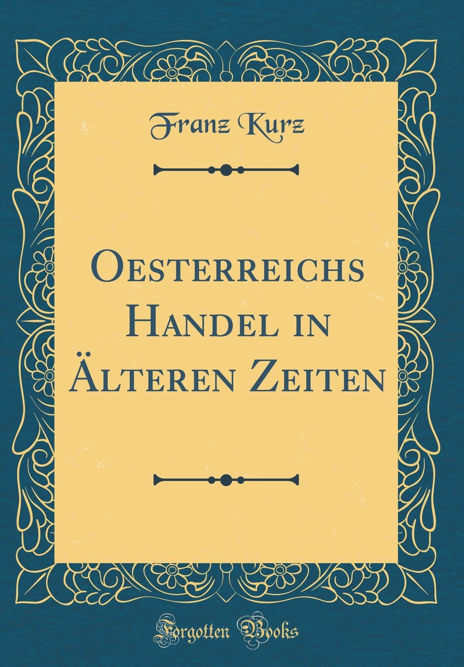 Oesterreichs Handel in Älteren Zeiten (Classic Reprint) Film, Art & Culture