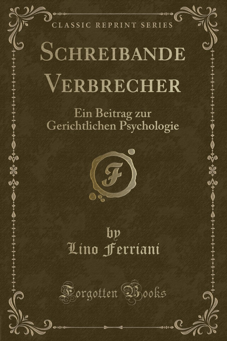 Schreibande Verbrecher: Ein Beitrag zur Gerichtlichen Psychologie (Classic Reprint) Contemporary literature