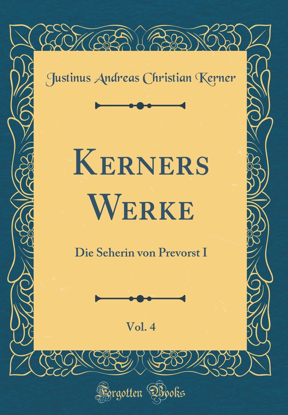 Kerners Werke, Vol. 4: Die Seherin von Prevorst I (Classic Reprint) Film, Art & Culture
