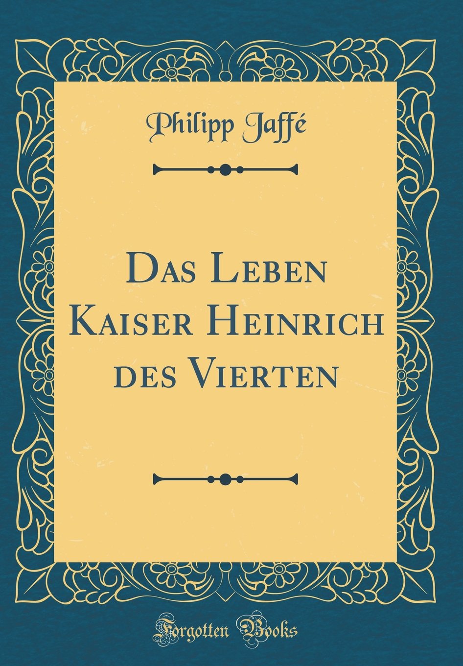 Das Leben Kaiser Heinrich des Vierten (Classic Reprint) Contemporary literature