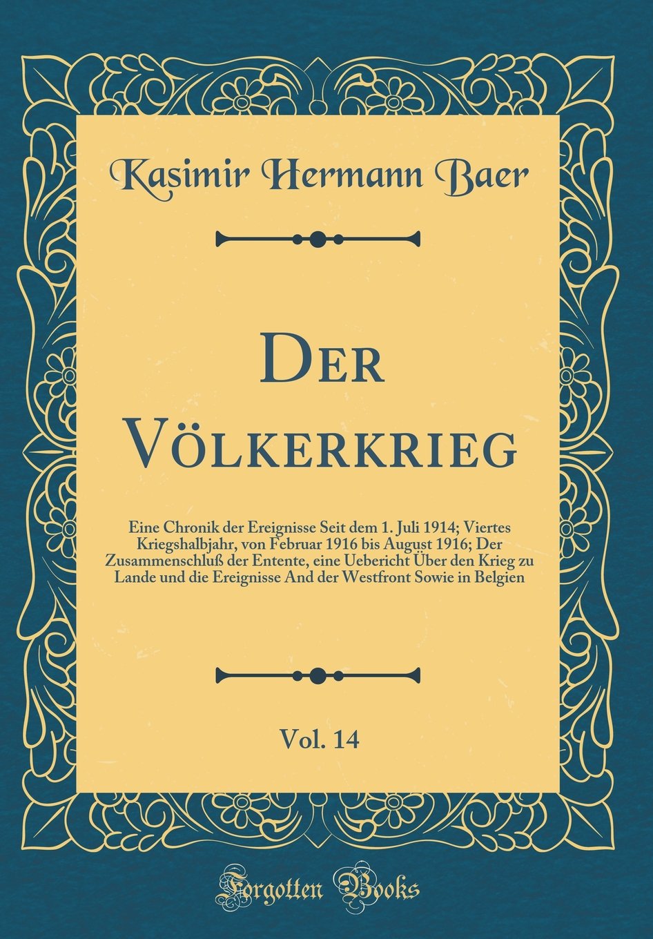 Der Völkerkrieg, Vol. 14: Eine Chronik der Ereignisse Seit dem 1. Juli 1914; Viertes Kriegshalbjahr, von Februar 1916 bis August 1916; Der ... und die Ereignisse And der Westfront Sowie in Film, Art & Culture