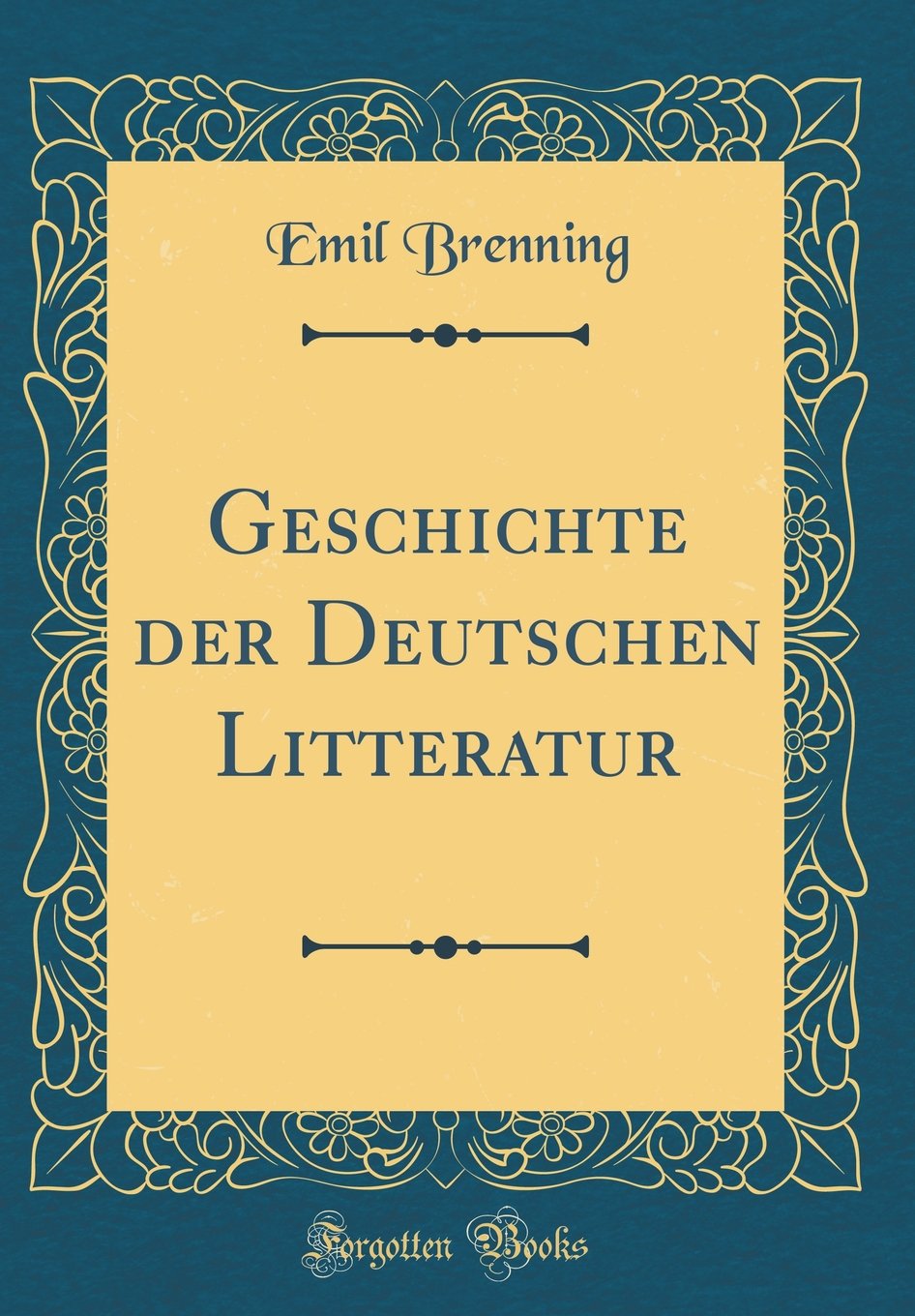 Geschichte der Deutschen Litteratur (Classic Reprint) Film, Art & Culture