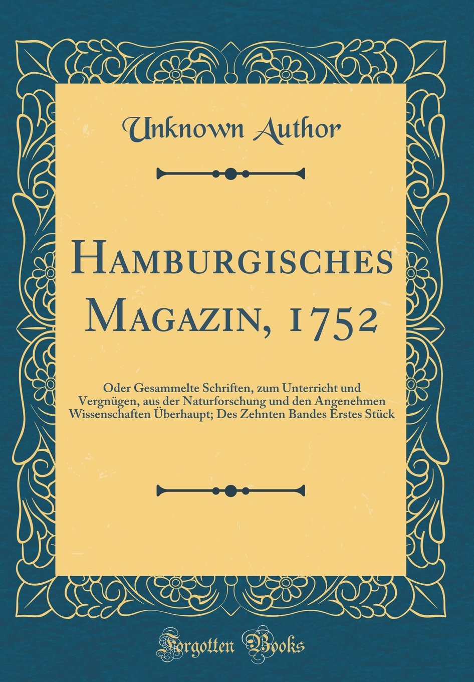 Hamburgisches Magazin, 1752: Oder Gesammelte Schriften, zum Unterricht und Vergnügen, aus der Naturforschung und den Angenehmen Wissenschaften ... Zehnten Bandes Erstes Stück (Classic Reprint) Film, Art & Culture