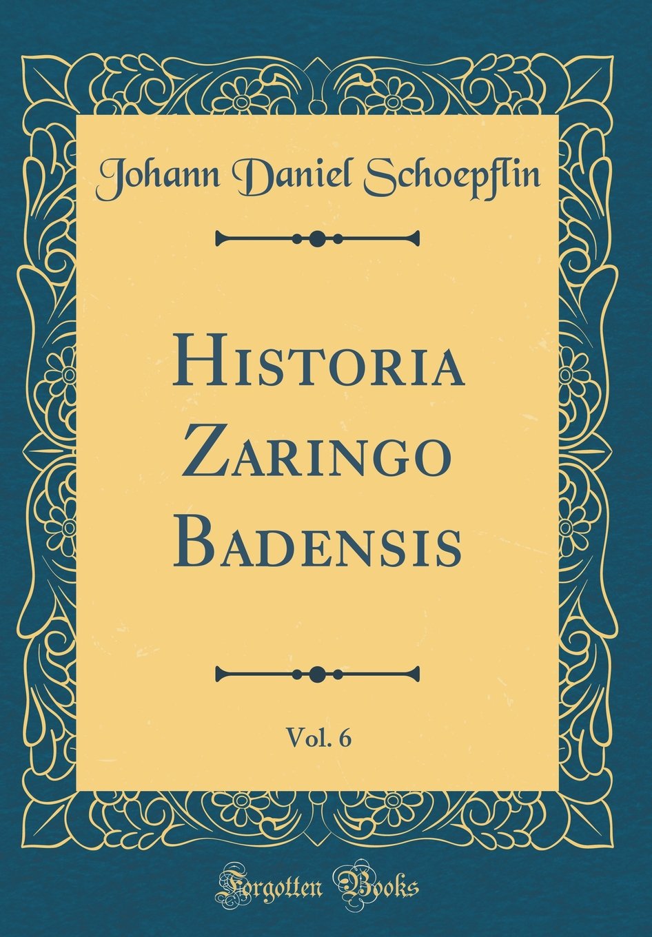 Historia Zaringo Badensis, Vol. 6 (Classic Reprint) Reference Books