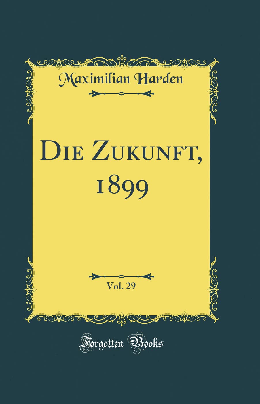 Die Zukunft, 1899, Vol. 29 (Classic Reprint) Film, Art & Culture