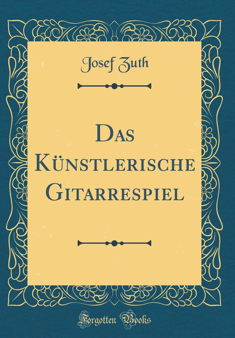 Das Künstlerische Gitarrespiel (Classic Reprint) Leisure, Home & Garden