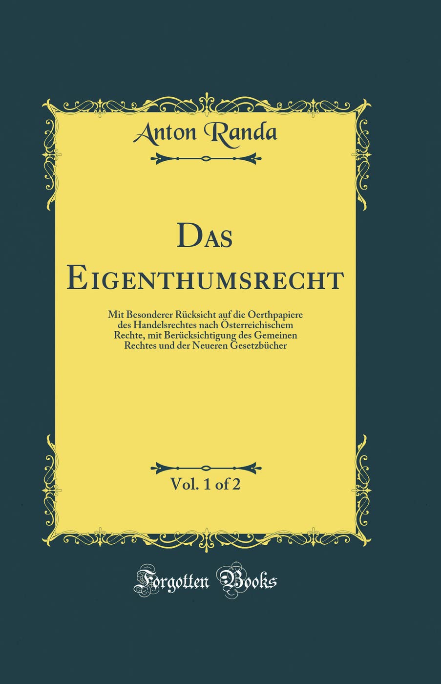 Das Eigenthumsrecht, Vol. 1 of 2: Mit Besonderer Rücksicht auf die Oerthpapiere des Handelsrechtes nach Österreichischem Rechte, mit Berücksichtigung ... der Neueren Gesetzbücher (Classic Reprint) Film, Art & Culture