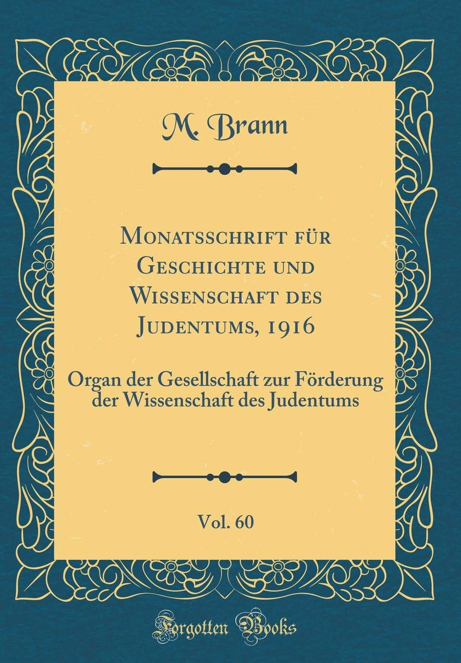 Monatsschrift für Geschichte und Wissenschaft des Judentums, 1916, Vol. 60: Organ der Gesellschaft zur Förderung der Wissenschaft des Judentums (Classic Reprint) Religion & Esotericism