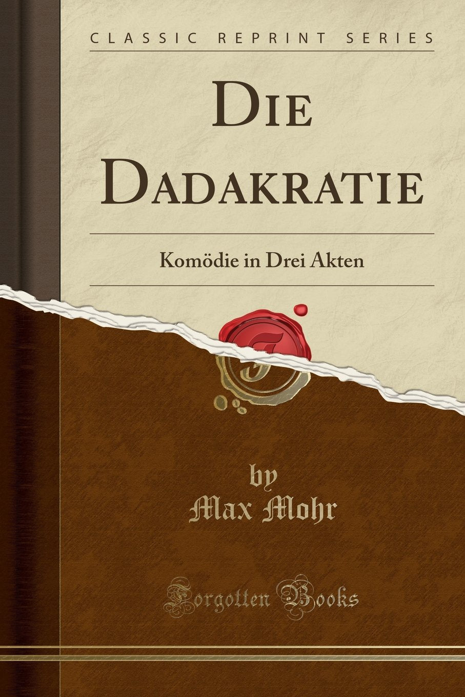 Die Dadakratie: Komödie in Drei Akten (Classic Reprint) Business, Finance & Career