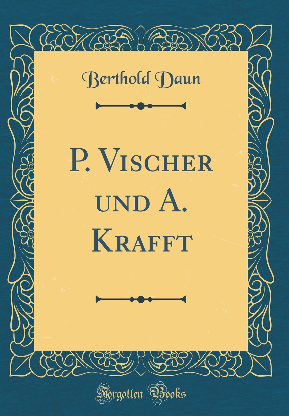 P. Vischer und A. Krafft (Classic Reprint) Film, Art & Culture