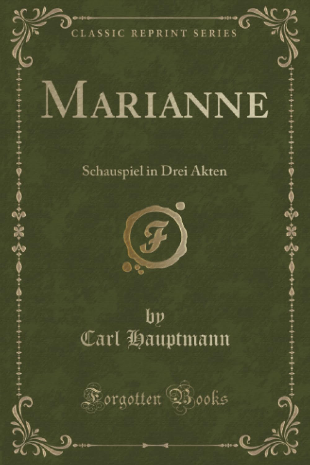 Marianne (Classic Reprint): Schauspiel in Drei Akten: Schauspiel in Drei Akten (Classic Reprint) Drama