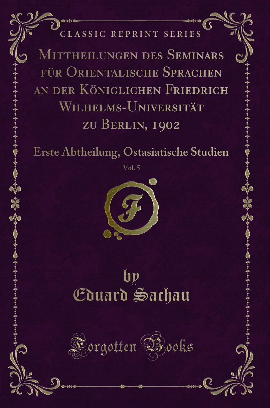 Mittheilungen Des Seminars Für Orientalische Sprachen an Der Königlichen Friedrich Wilhelms-Universität Zu Berlin, 1902, Vol. 5: Erste Abtheilung, ... Ostasiatische Studien (Classic Reprint) Contemporary literature Books