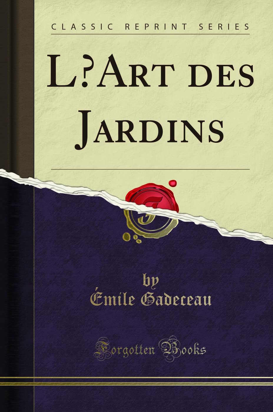 L'Art des Jardins (Classic Reprint) Garden & Plants