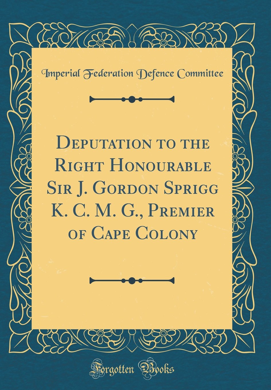 Deputation to the Right Honourable Sir J. Gordon Sprigg K. C. M. G., Premier of Cape Colony (Classic Reprint) Film, Art & Culture