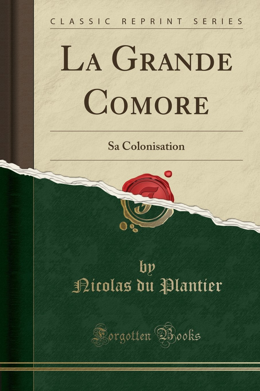 La Grande Comore: Sa Colonisation (Classic Reprint) Business, Finance & Career