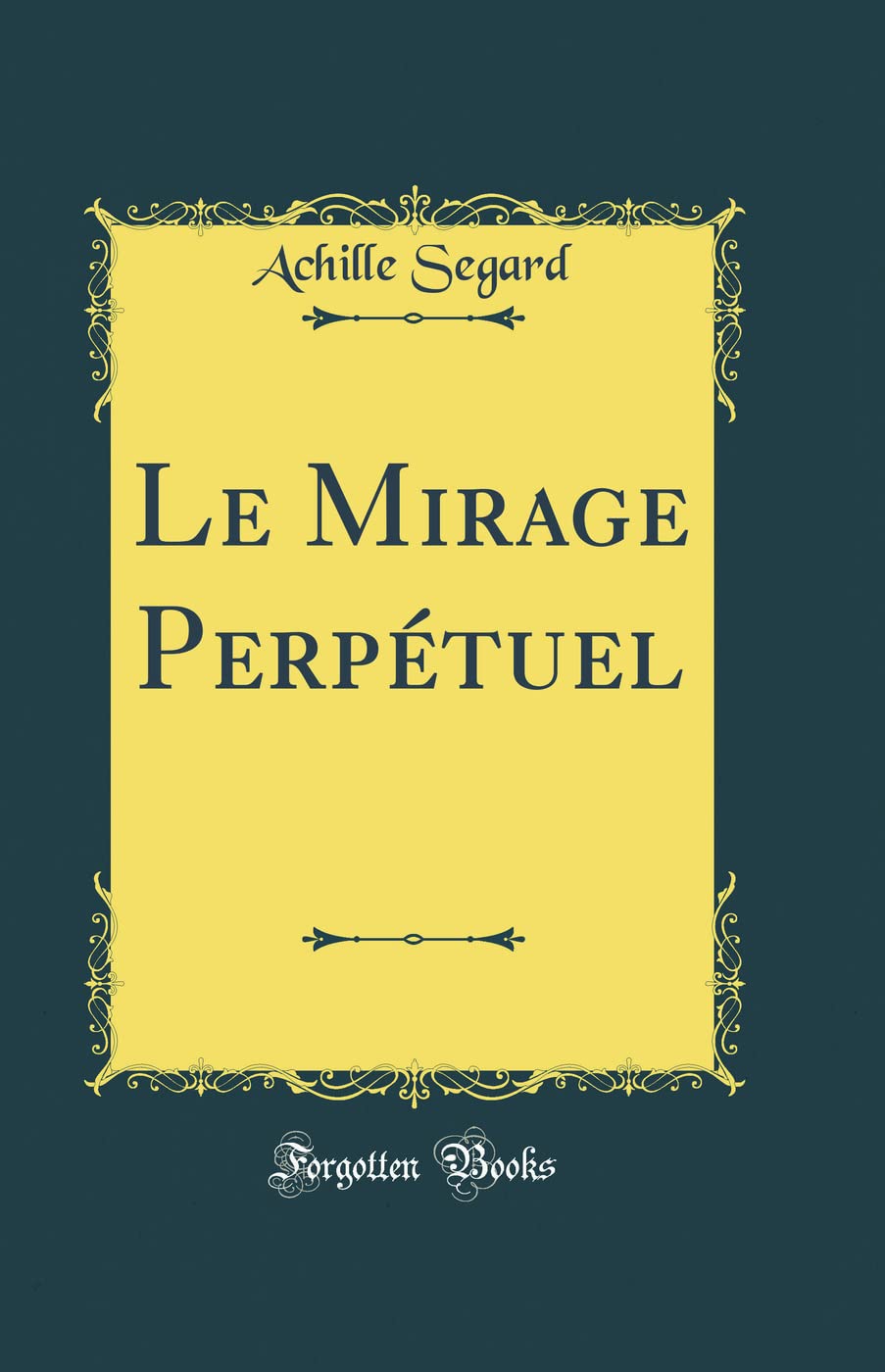 Le Mirage Perpétuel (Classic Reprint) Poetry