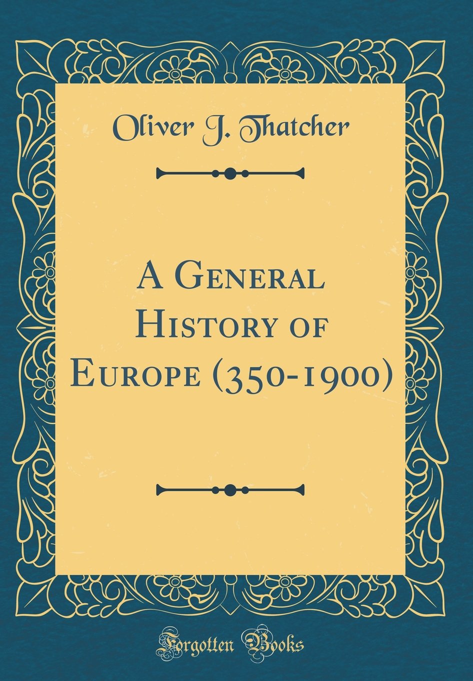 A General History of Europe (350-1900) (Classic Reprint) Film, Art & Culture