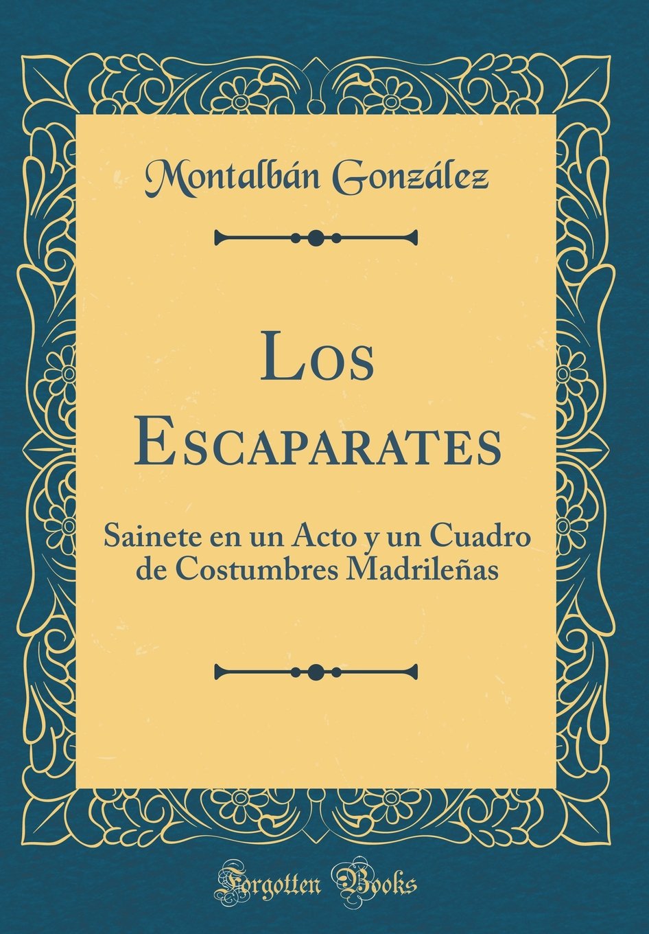 Los Escaparates: Sainete en un Acto y un Cuadro de Costumbres Madrileñas (Classic Reprint) Drama