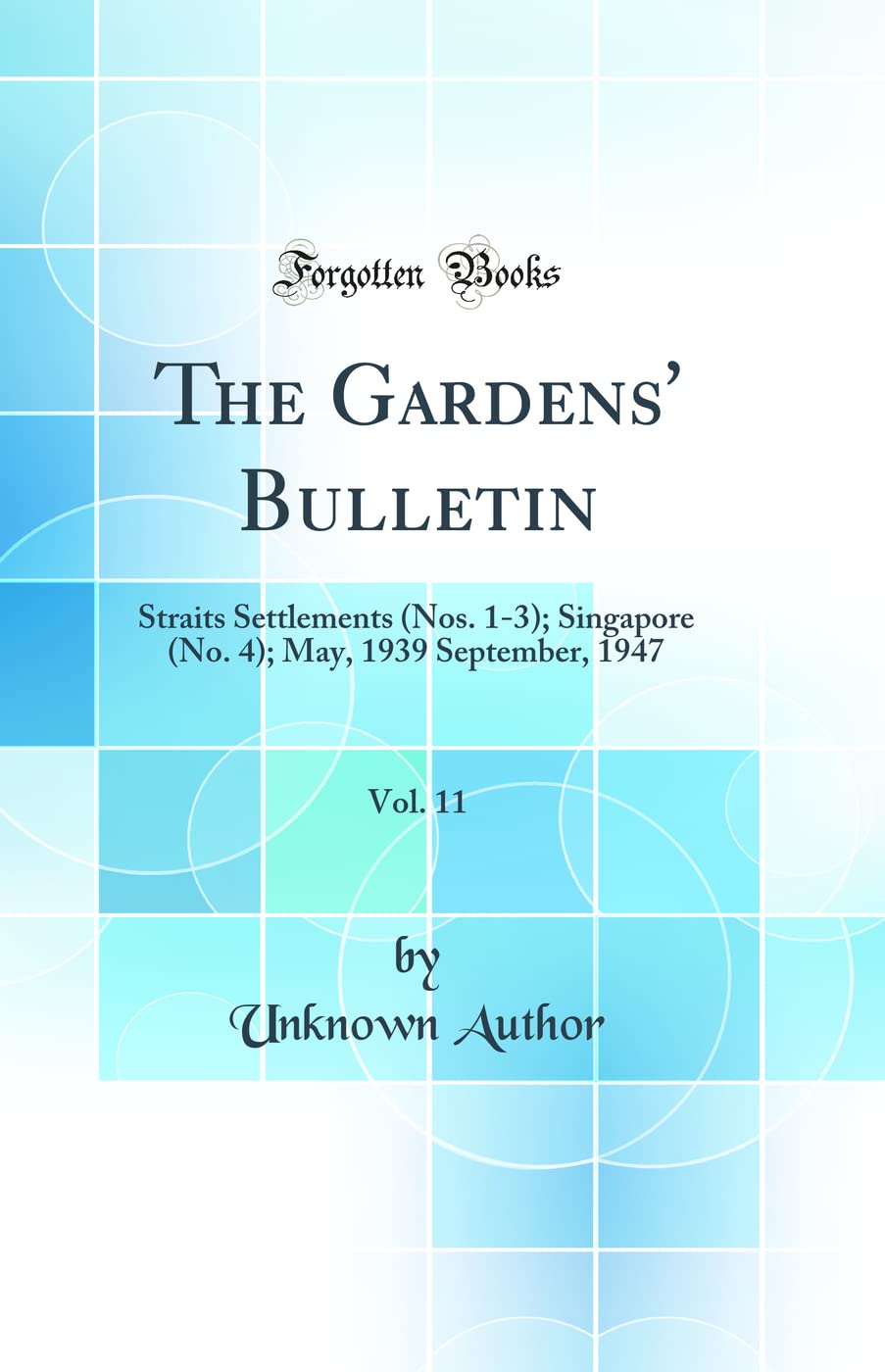 The Gardens' Bulletin, Vol. 11: Straits Settlements (Nos. 1-3); Singapore (No. 4); May, 1939 September, 1947 (Classic Reprint) Business & Technology