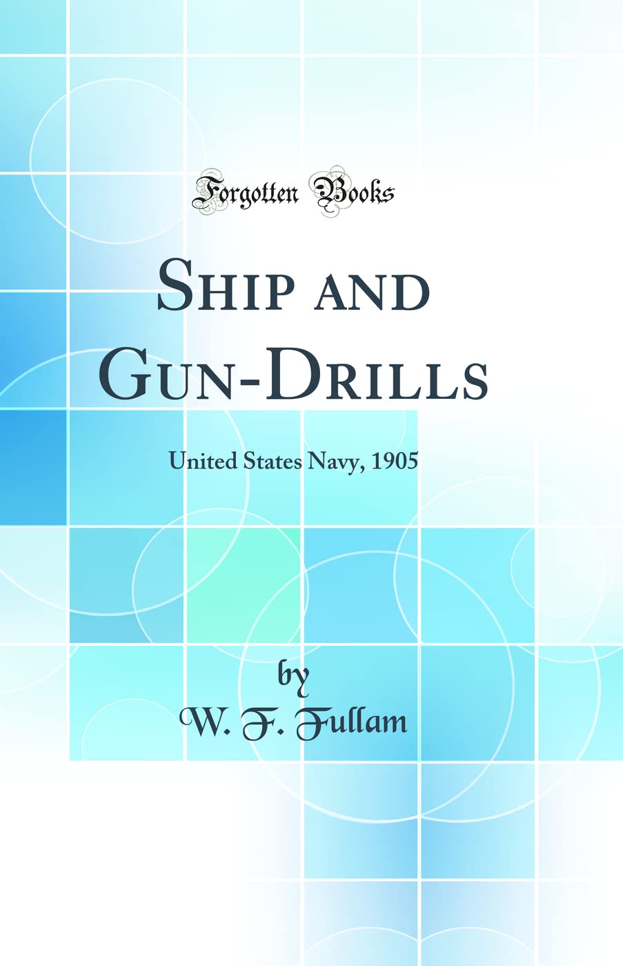 Ship and Gun-Drills: United States Navy, 1905 (Classic Reprint) Media & Communication