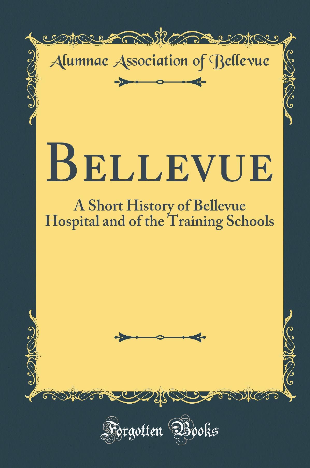 Bellevue: A Short History of Bellevue Hospital and of the Training Schools (Classic Reprint) Reference Books