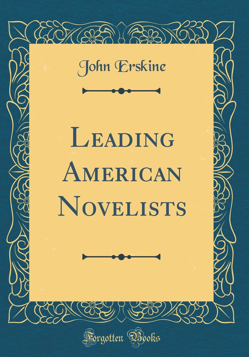 Leading American Novelists (Classic Reprint) Essays & Short Stories