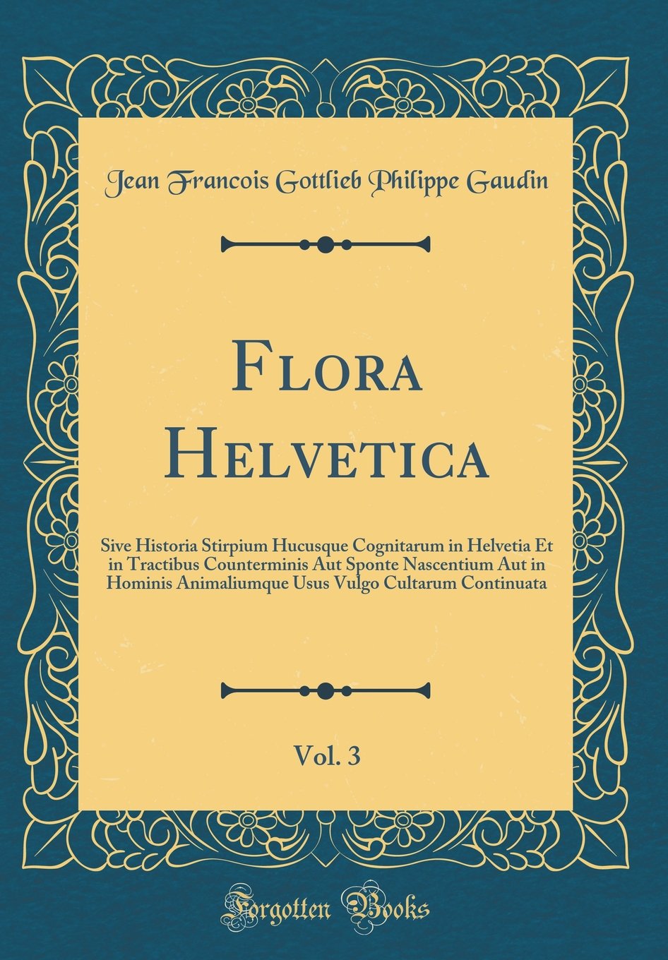 Flora Helvetica, Vol. 3: Sive Historia Stirpium Hucusque Cognitarum in Helvetia Et in Tractibus Counterminis Aut Sponte Nascentium Aut in Hominis ... Vulgo Cultarum Continuata (Classic Reprint) Foreign Languages ​​& Dictionaries