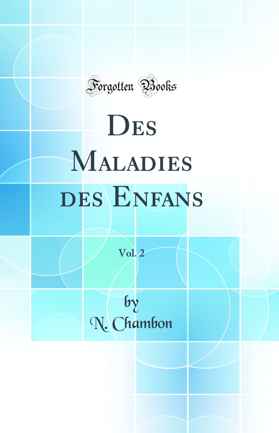 Des Maladies des Enfans, Vol. 2 (Classic Reprint) Medicine