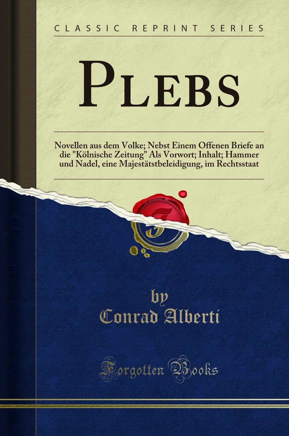 Plebs: Novellen aus dem Volke; Nebst Einem Offenen Briefe an die "Kölnische Zeitung" Als Vorwort; Inhalt; Hammer und Nadel, eine Majestätstbeleidigung, im Rechtsstaat (Classic Reprint) Social Sciences