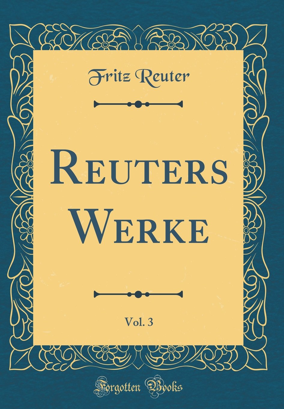 Reuters Werke, Vol. 3 (Classic Reprint) Film, Art & Culture