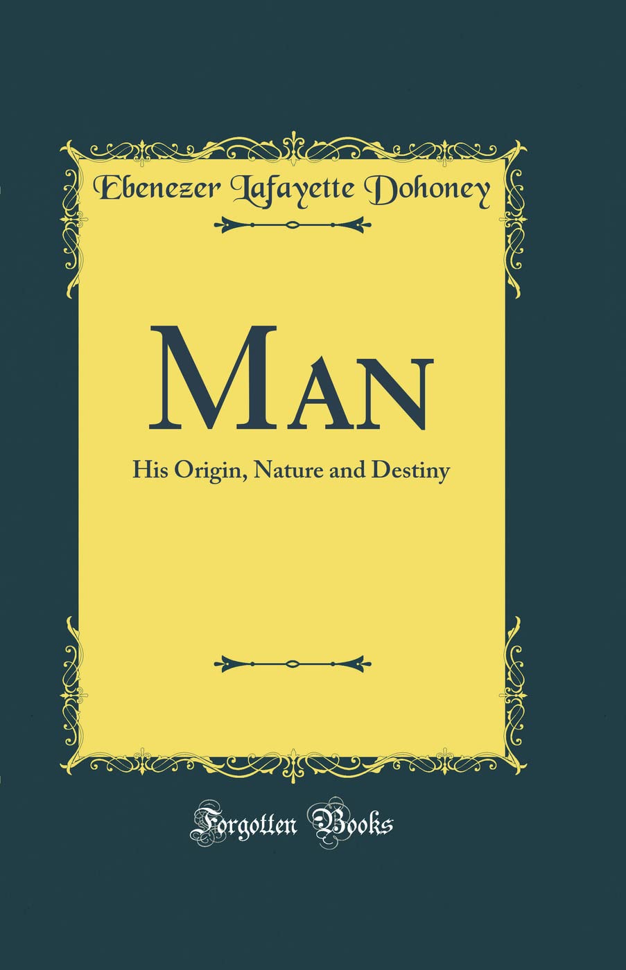 Man: His Origin, Nature and Destiny (Classic Reprint) Self-help