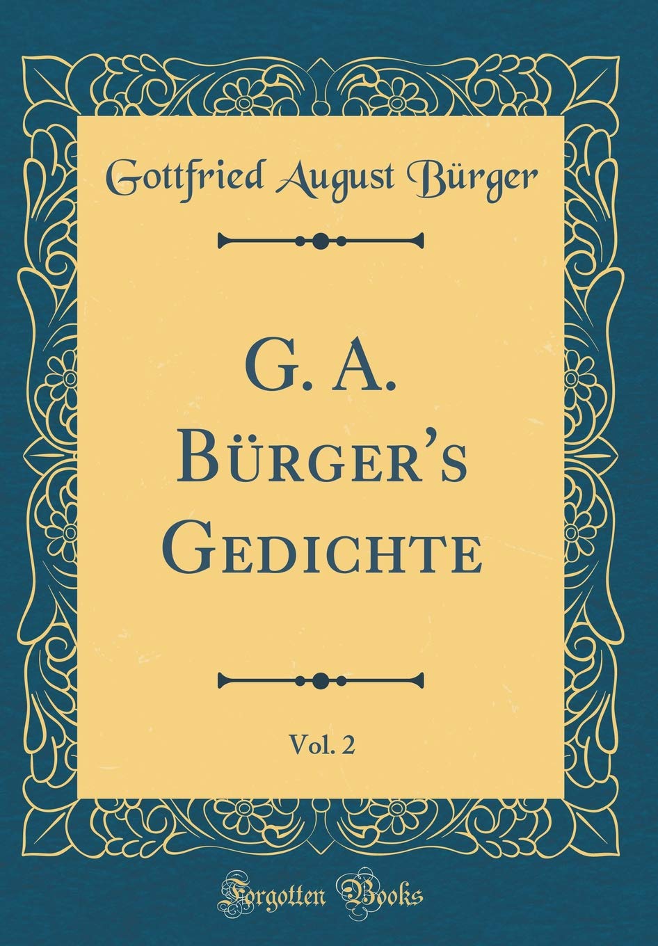 G. A. Bürger's Gedichte, Vol. 2 (Classic Reprint) Poetry