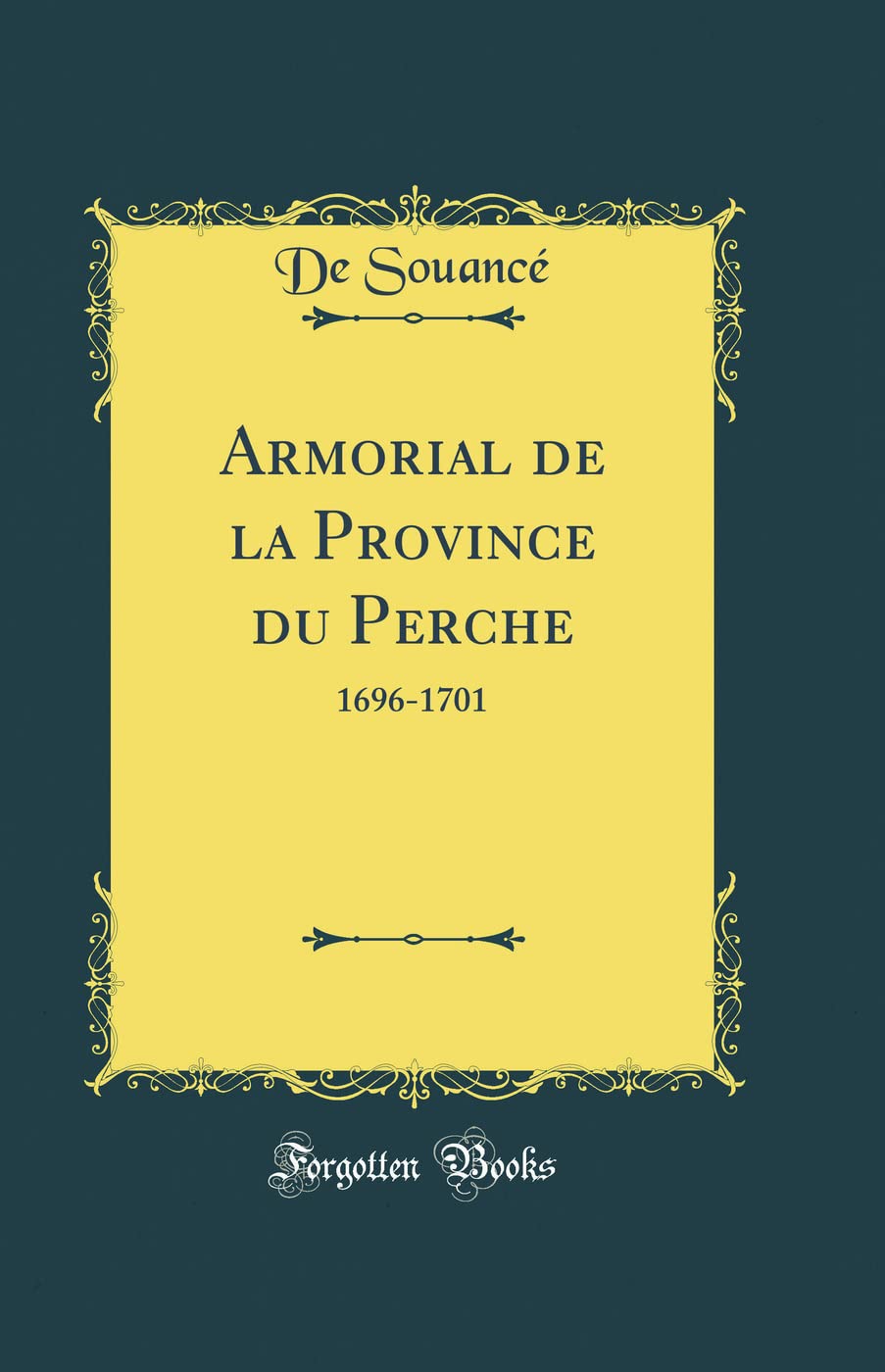 Armorial de la Province du Perche: 1696-1701 (Classic Reprint) Film, Art & Culture