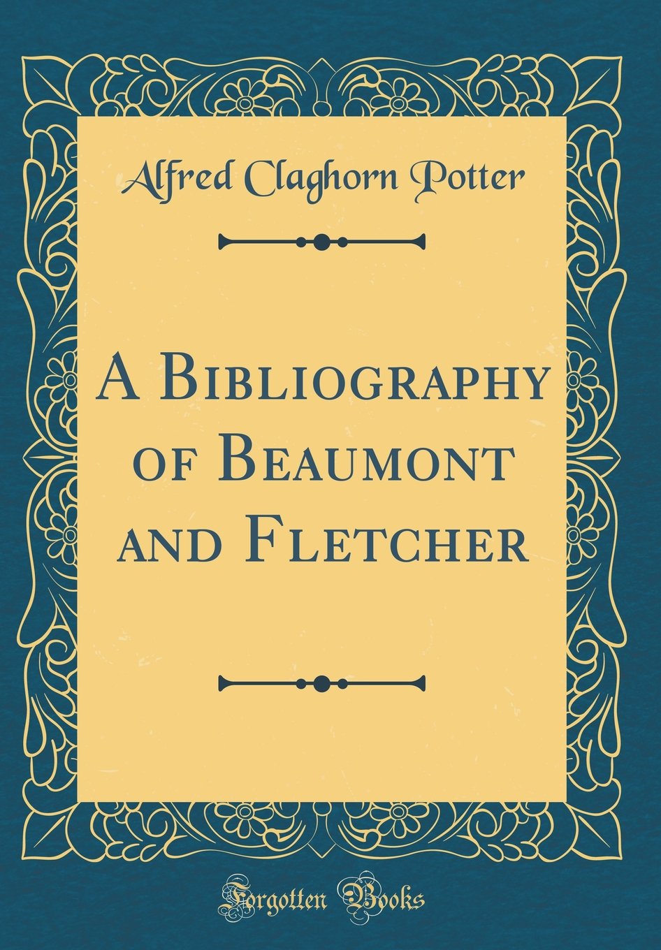 A Bibliography of Beaumont and Fletcher (Classic Reprint) Drama