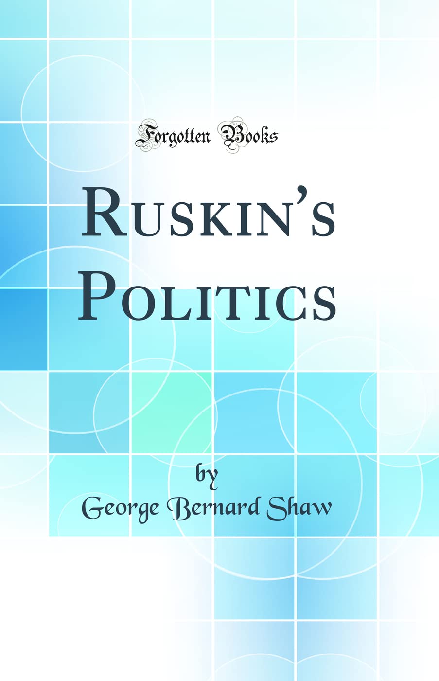 Ruskin's Politics (Classic Reprint) Politics & History