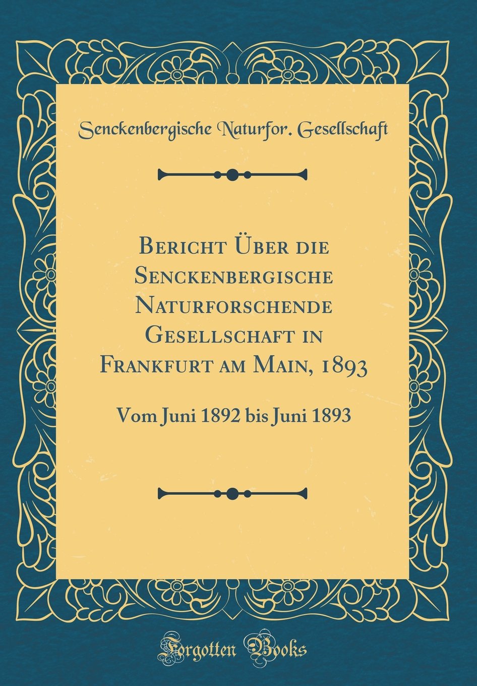 Bericht Über Die Senckenbergische Naturforschende Gesellschaft in Frankfurt Am Main, 1893: Vom Juni 1892 Bis Juni 1893 (Classic Reprint) Reference Books