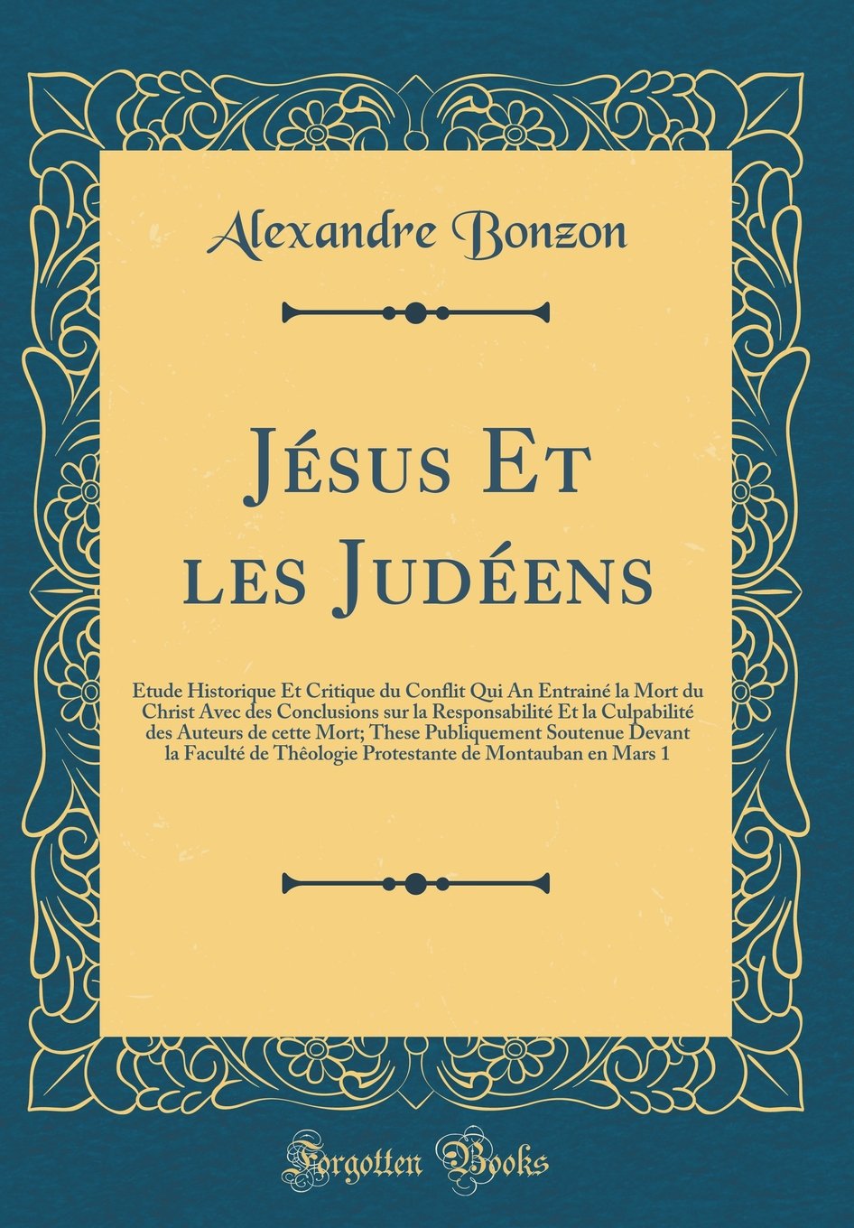 Jésus Et les Judéens: Étude Historique Et Critique du Conflit Qui An Entrainé la Mort du Christ Avec des Conclusions sur la Responsabilité Et la ... Soutenue Devant la Faculté de Thêologie Prot Film, Art & Culture